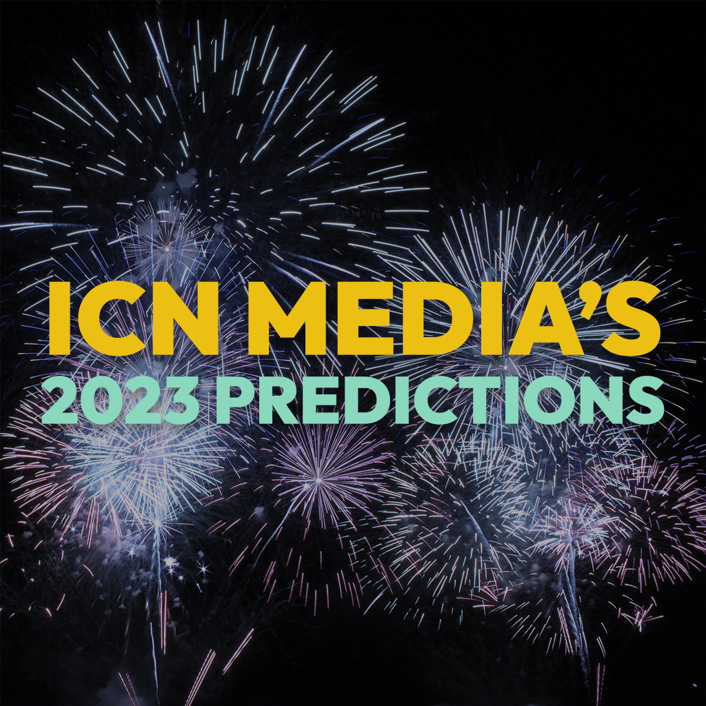 Read more about the article ICN Media’s 2023 Predictions