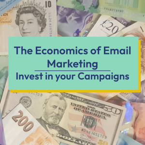 The Economics of Email Marketing - Invest in Your Campaigns